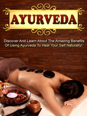cover image of Ayurveda Discover and Learn About the Amazing Benefits of Using Ayurveda to Heal Your Self Naturally!